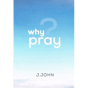 Why Pray by J. John